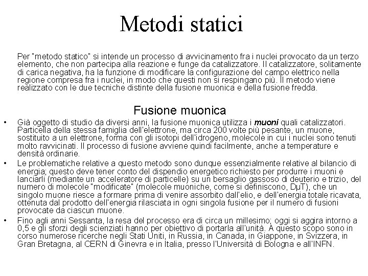 Metodi statici Per “metodo statico” si intende un processo di avvicinamento fra i nuclei