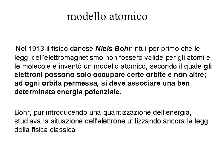 modello atomico Nel 1913 il fisico danese Niels Bohr intuì per primo che le