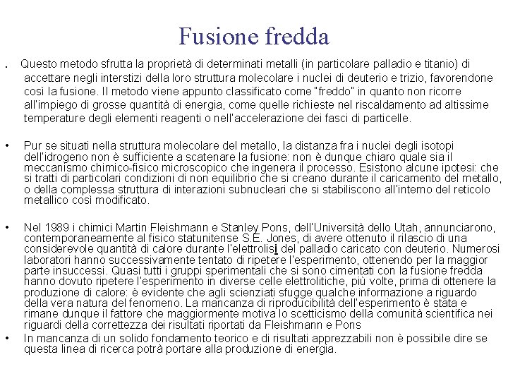 Fusione fredda. Questo metodo sfrutta la proprietà di determinati metalli (in particolare palladio e