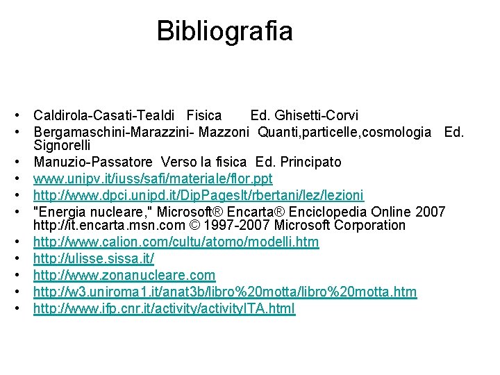 Bibliografia • Caldirola-Casati-Tealdi Fisica Ed. Ghisetti-Corvi • Bergamaschini-Marazzini- Mazzoni Quanti, particelle, cosmologia Ed. Signorelli