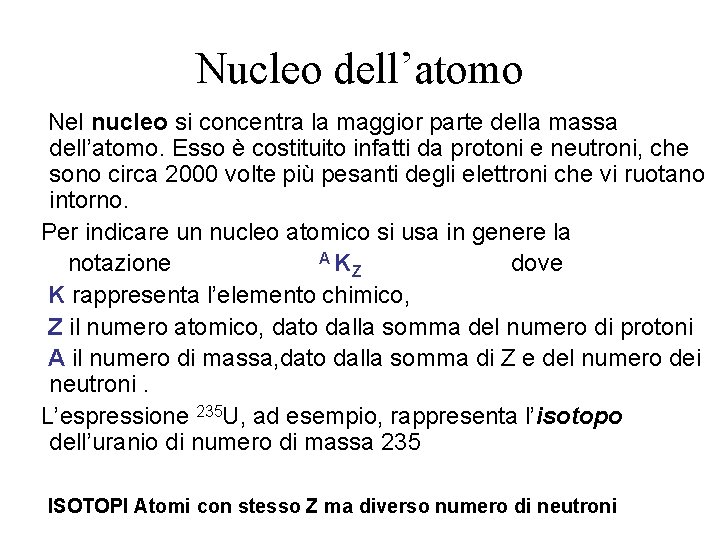 Nucleo dell’atomo Nel nucleo si concentra la maggior parte della massa dell’atomo. Esso è