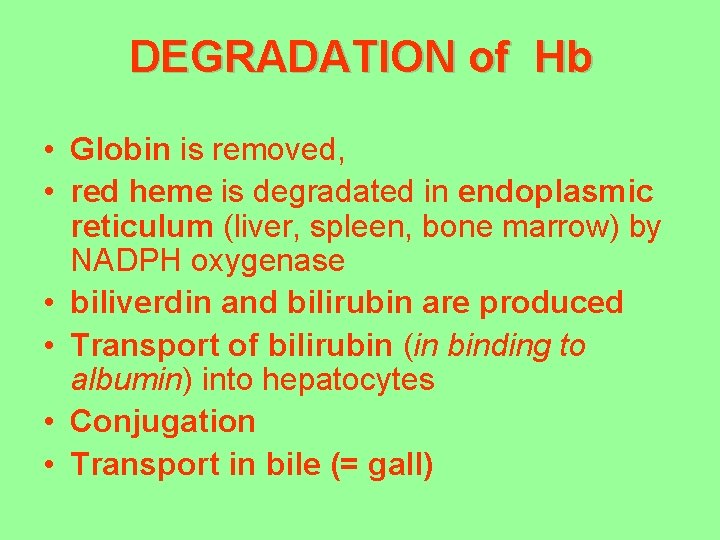 DEGRADATION of Hb • Globin is removed, • red heme is degradated in endoplasmic