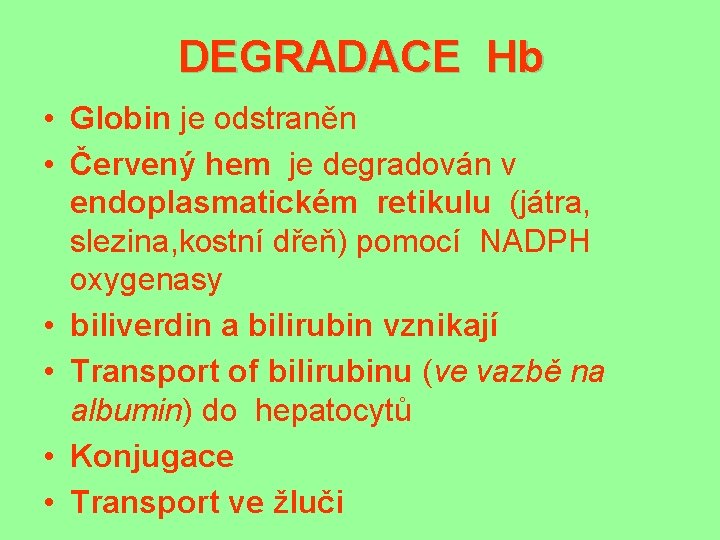 DEGRADACE Hb • Globin je odstraněn • Červený hem je degradován v endoplasmatickém retikulu