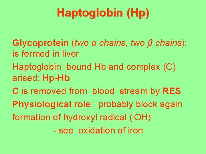 Haptoglobin (Hp) Glycoprotein (two α chains, two β chains): is formed in liver Haptoglobin