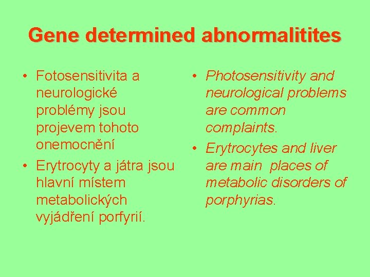 Gene determined abnormalitites • Fotosensitivita a neurologické problémy jsou projevem tohoto onemocnění • Erytrocyty