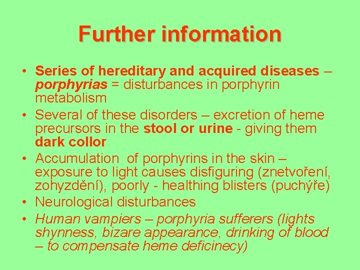 Further information • Series of hereditary and acquired diseases – porphyrias = disturbances in