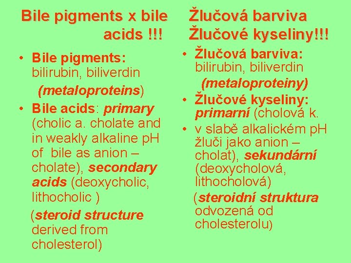 Bile pigments x bile acids !!! • Bile pigments: bilirubin, biliverdin (metaloproteins) • Bile