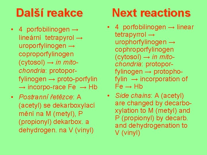 Další reakce • 4 porfobilinogen → lineární tetrapyrol → uroporfylinogen → coproporfylinogen (cytosol) →