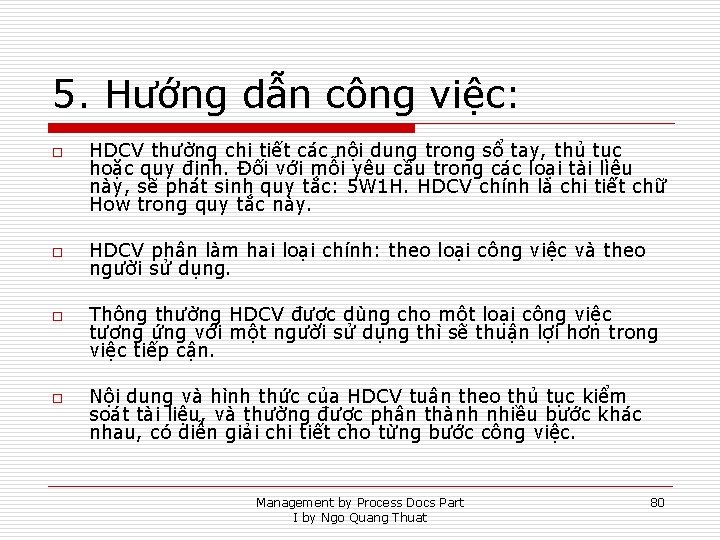 5. Hướng dẫn công việc: o o HDCV thường chi tiết các nội dung