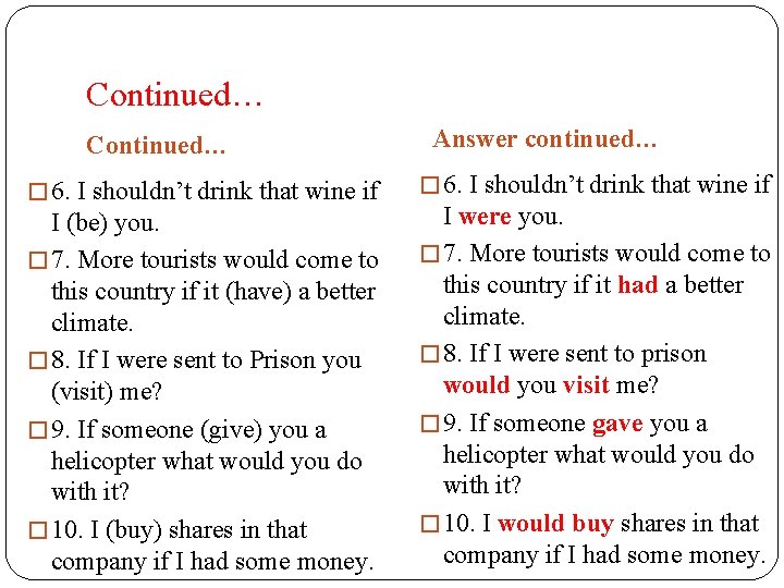 Continued… � 6. I shouldn’t drink that wine if I (be) you. � 7.