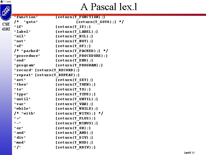 A Pascal lex. l "function" {return(T_FUNCTION); } /* "goto" {return(T_GOTO); } */ CSE "if"