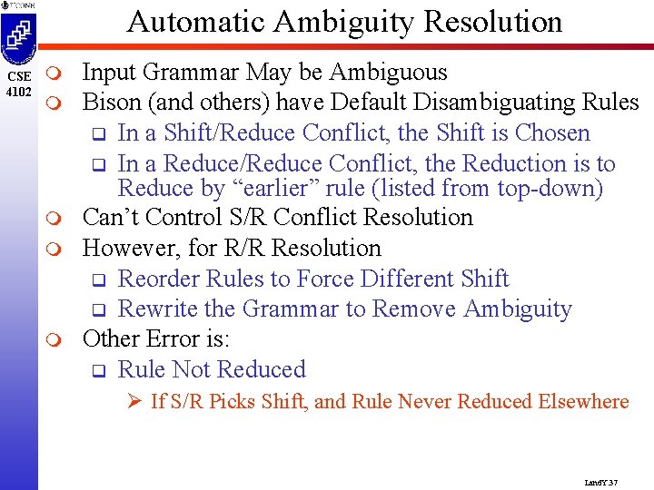 Automatic Ambiguity Resolution CSE 4102 m m m Input Grammar May be Ambiguous Bison