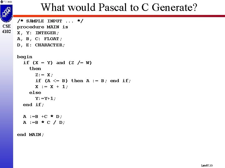 What would Pascal to C Generate? CSE 4102 /* SAMPLE INPUT. . . */