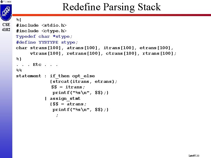 Redefine Parsing Stack CSE 4102 %{ #include <stdio. h> #include <ctype. h> Typedef char
