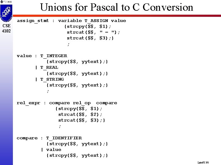 Unions for Pascal to C Conversion CSE 4102 assign_stmt : variable T_ASSIGN value {strcpy($$,