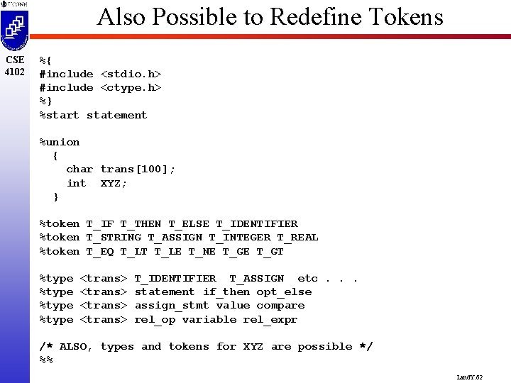 Also Possible to Redefine Tokens CSE 4102 %{ #include <stdio. h> #include <ctype. h>