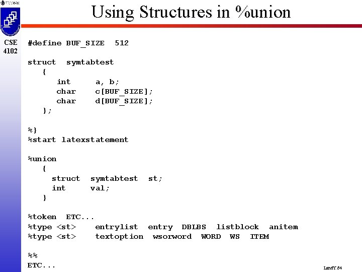 Using Structures in %union CSE 4102 #define BUF_SIZE struct { 512 symtabtest int char