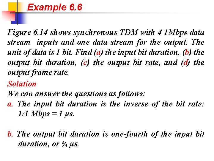 Example 6. 6 Figure 6. 14 shows synchronous TDM with 4 1 Mbps data