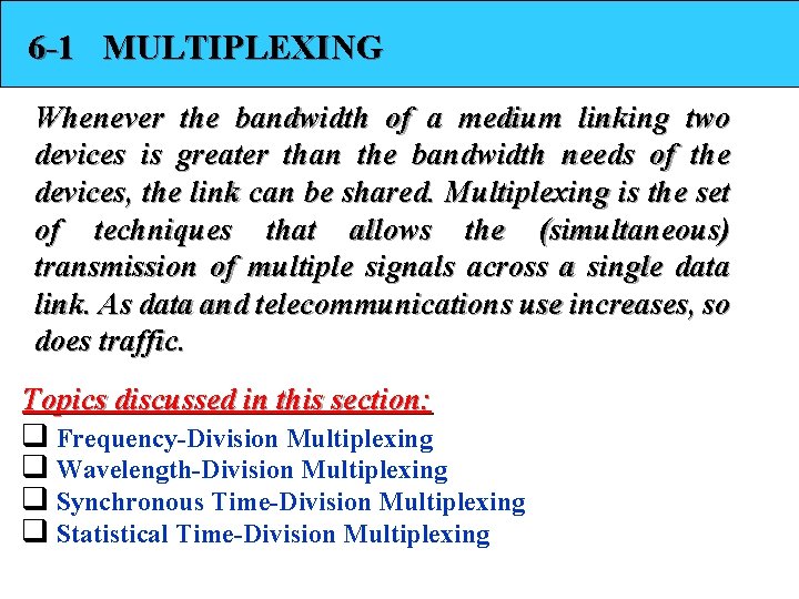 6 -1 MULTIPLEXING Whenever the bandwidth of a medium linking two devices is greater