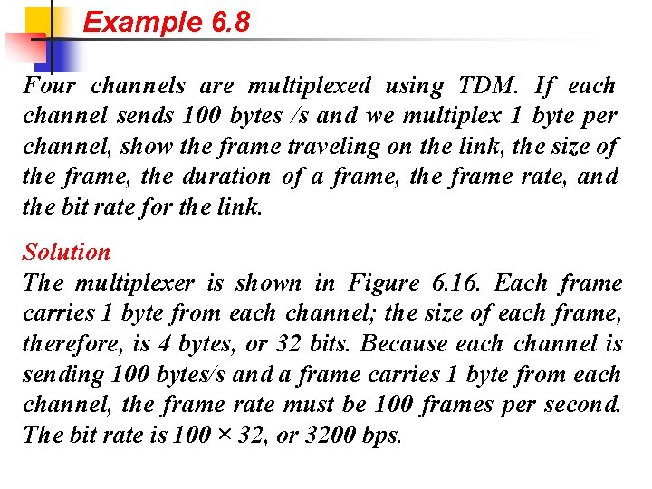 Example 6. 8 Four channels are multiplexed using TDM. If each channel sends 100