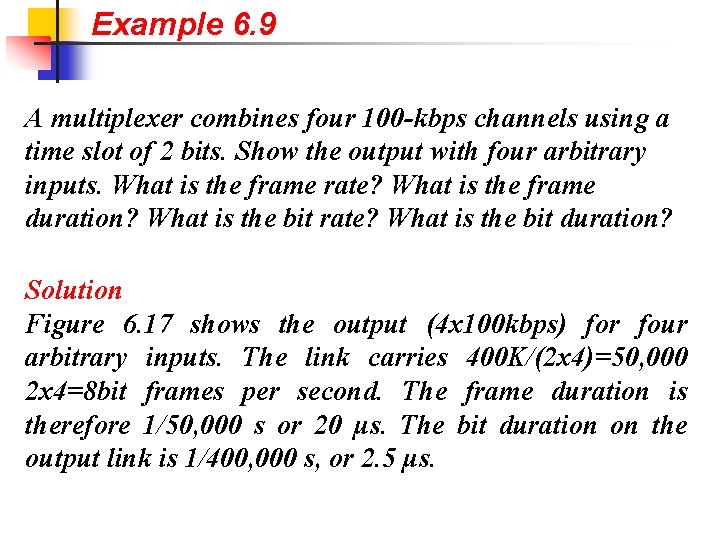 Example 6. 9 A multiplexer combines four 100 -kbps channels using a time slot