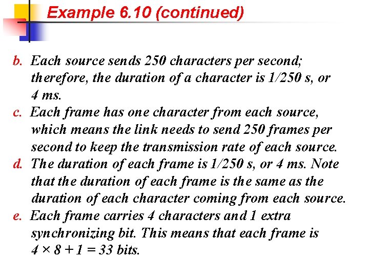 Example 6. 10 (continued) b. Each source sends 250 characters per second; therefore, the