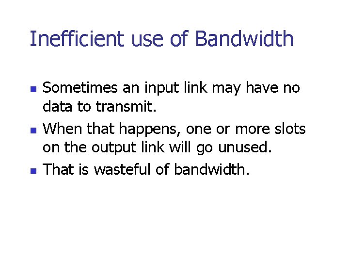 Inefficient use of Bandwidth n n n Sometimes an input link may have no