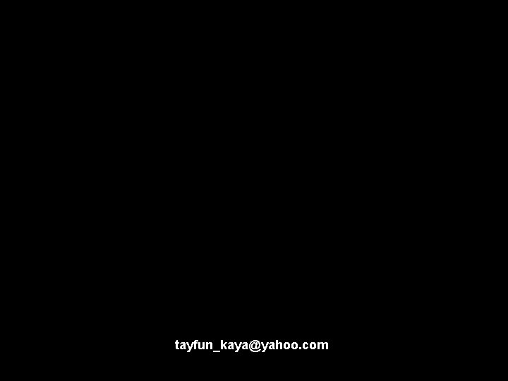 tayfun_kaya@yahoo. com tayfun_kaya@yahoo. com