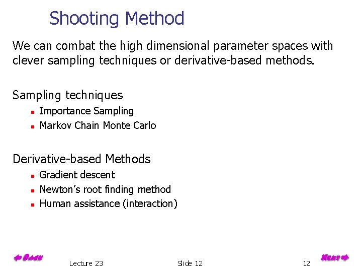 Shooting Method We can combat the high dimensional parameter spaces with clever sampling techniques