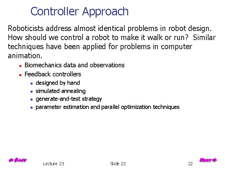 Controller Approach Roboticists address almost identical problems in robot design. How should we control