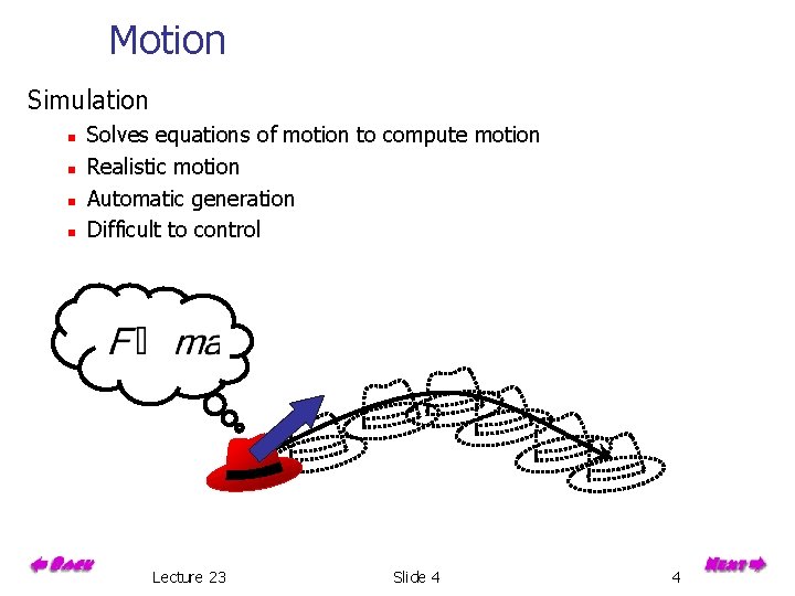 Motion Simulation n n Solves equations of motion to compute motion Realistic motion Automatic