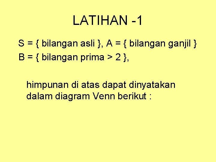 LATIHAN -1 S = { bilangan asli }, A = { bilangan ganjil } LATIHAN -1 S = { bilangan asli }, A = { bilangan ganjil }