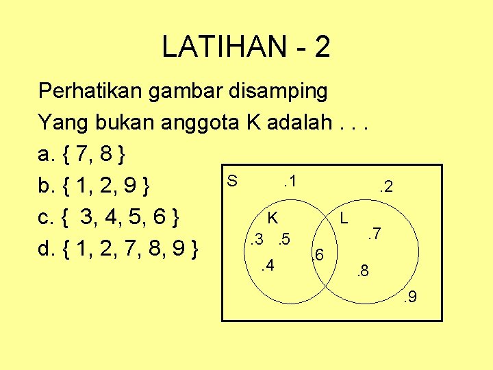 LATIHAN - 2 Perhatikan gambar disamping Yang bukan anggota K adalah. . . a.