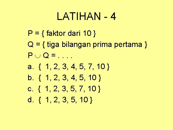 LATIHAN - 4 P = { faktor dari 10 } Q = { tiga