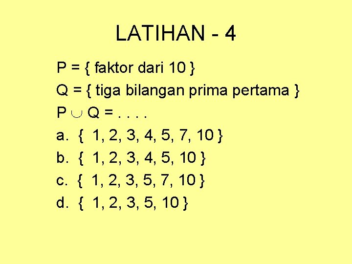 LATIHAN - 4 P = { faktor dari 10 } Q = { tiga LATIHAN - 4 P = { faktor dari 10 } Q = { tiga