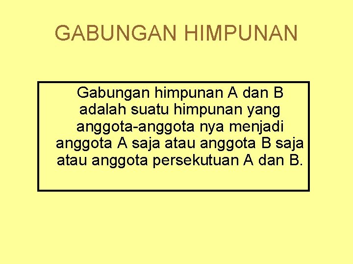 GABUNGAN HIMPUNAN Gabungan himpunan A dan B adalah suatu himpunan yang anggota-anggota nya menjadi GABUNGAN HIMPUNAN Gabungan himpunan A dan B adalah suatu himpunan yang anggota-anggota nya menjadi