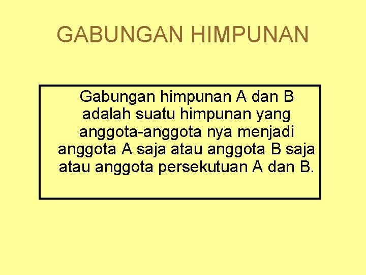 GABUNGAN HIMPUNAN Gabungan himpunan A dan B adalah suatu himpunan yang anggota-anggota nya menjadi