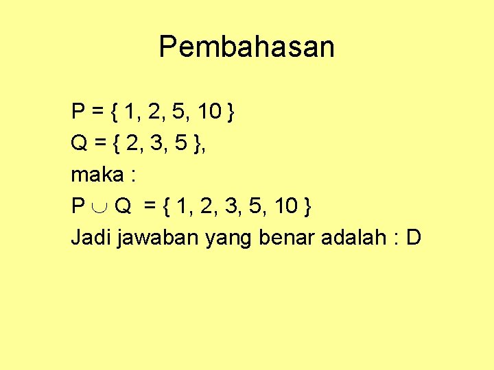 Pembahasan P = { 1, 2, 5, 10 } Q = { 2, 3, Pembahasan P = { 1, 2, 5, 10 } Q = { 2, 3,