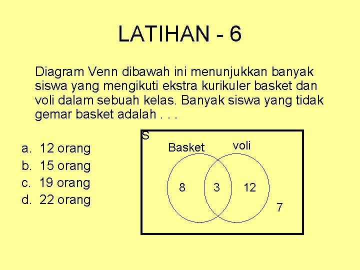 LATIHAN - 6 Diagram Venn dibawah ini menunjukkan banyak siswa yang mengikuti ekstra kurikuler LATIHAN - 6 Diagram Venn dibawah ini menunjukkan banyak siswa yang mengikuti ekstra kurikuler