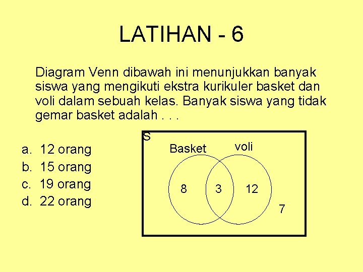 LATIHAN - 6 Diagram Venn dibawah ini menunjukkan banyak siswa yang mengikuti ekstra kurikuler