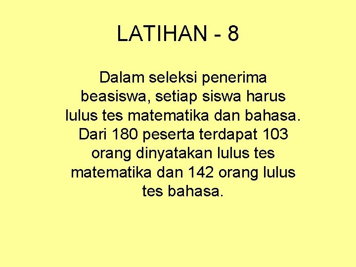 LATIHAN - 8 Dalam seleksi penerima beasiswa, setiap siswa harus lulus tes matematika dan