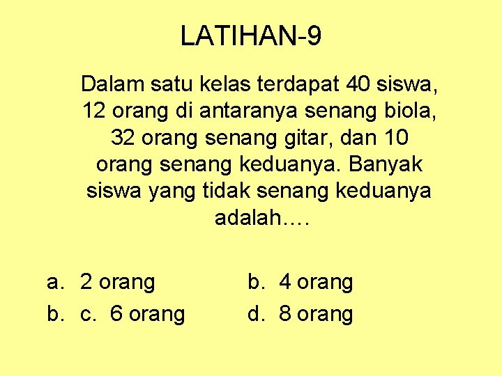 LATIHAN-9 Dalam satu kelas terdapat 40 siswa, 12 orang di antaranya senang biola, 32 LATIHAN-9 Dalam satu kelas terdapat 40 siswa, 12 orang di antaranya senang biola, 32