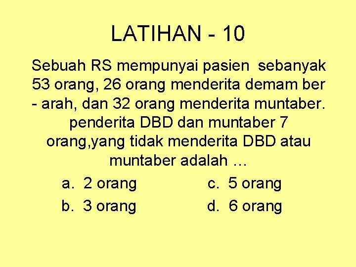 LATIHAN - 10 Sebuah RS mempunyai pasien sebanyak 53 orang, 26 orang menderita demam LATIHAN - 10 Sebuah RS mempunyai pasien sebanyak 53 orang, 26 orang menderita demam