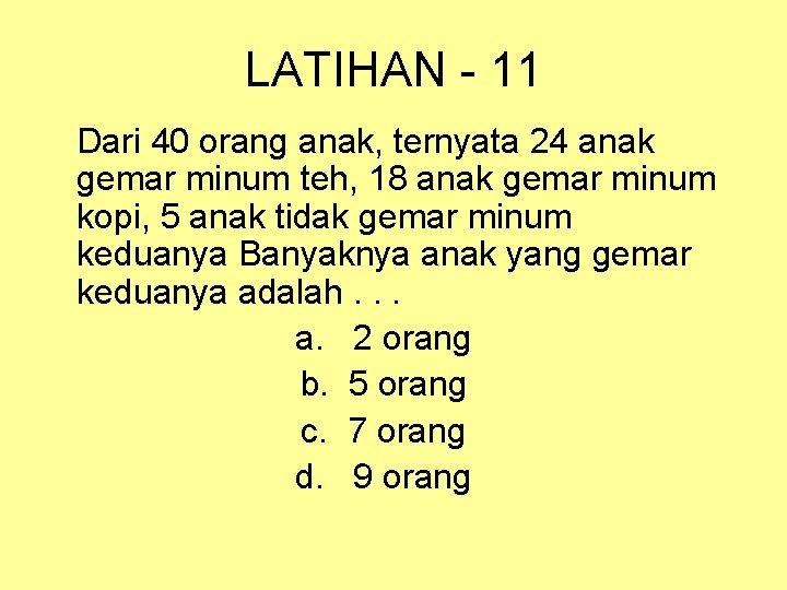 LATIHAN - 11 Dari 40 orang anak, ternyata 24 anak gemar minum teh, 18