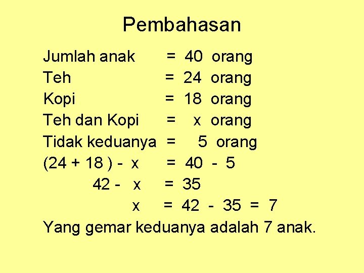 Pembahasan Jumlah anak = 40 orang Teh = 24 orang Kopi = 18 orang Pembahasan Jumlah anak = 40 orang Teh = 24 orang Kopi = 18 orang