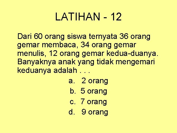 LATIHAN - 12 Dari 60 orang siswa ternyata 36 orang gemar membaca, 34 orang LATIHAN - 12 Dari 60 orang siswa ternyata 36 orang gemar membaca, 34 orang