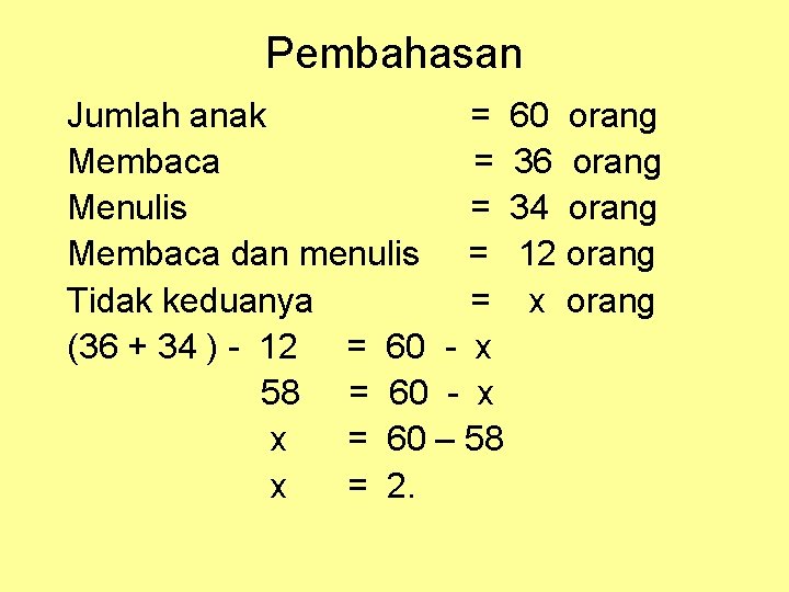 Pembahasan Jumlah anak = 60 orang Membaca = 36 orang Menulis = 34 orang