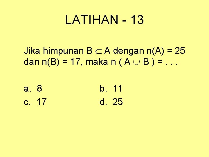 LATIHAN - 13 Jika himpunan B A dengan n(A) = 25 dan n(B) =