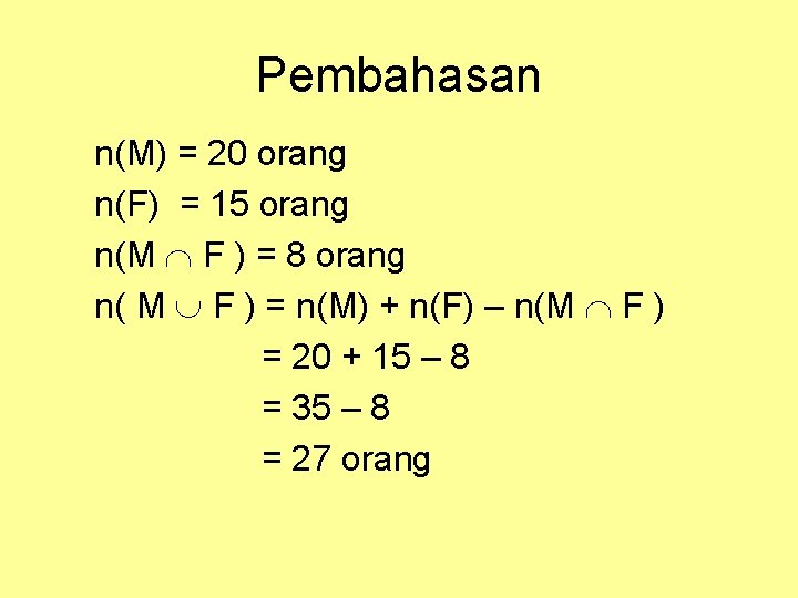 Pembahasan n(M) = 20 orang n(F) = 15 orang n(M F ) = 8 Pembahasan n(M) = 20 orang n(F) = 15 orang n(M F ) = 8