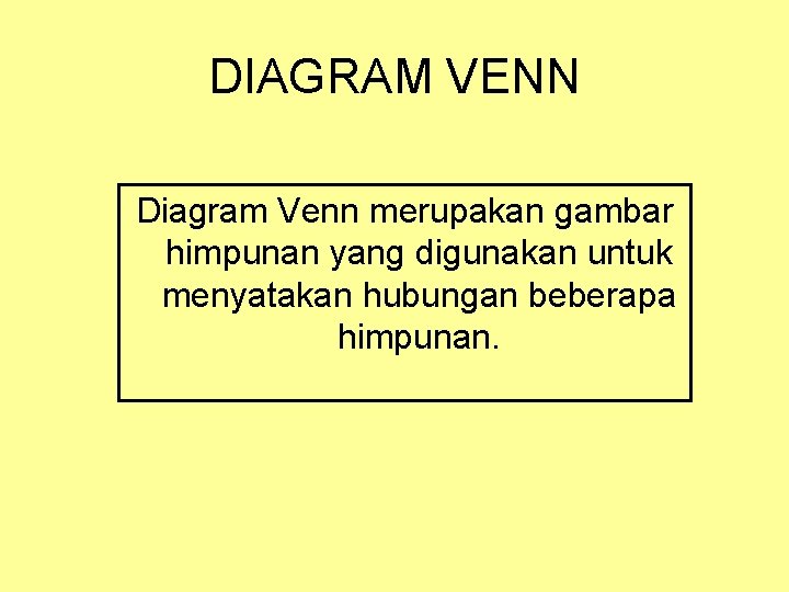 DIAGRAM VENN Diagram Venn merupakan gambar himpunan yang digunakan untuk menyatakan hubungan beberapa himpunan.